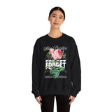 Stay Positive Forget Problems Rose Crewneck Sweatshirt Comfortable Unisex Pullover Motivational Streetwear Bold Floral Empowerment Design for Self Growth Perfect Gift for Friends Birthdays Cozy Days...