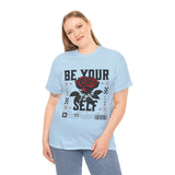Be Yourself Rose Graphic Unisex Heavy Cotton Tee Motivational Streetwear Bold Floral Empowerment Design