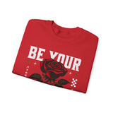 Be Your Self Rose Crewneck Comfortable Unisex Sweatshirt Motivational Streetwear Bold Floral Empowerment Design for Self Love Perfect Gift for Friends Birthdays Cozy Days Casual Wear