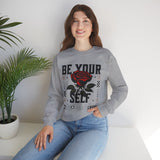 Be Your Self Rose Crewneck Comfortable Unisex Sweatshirt Motivational Streetwear Bold Floral Empowerment Design for Self Love Perfect Gift for Friends Birthdays Cozy Days Casual Wear