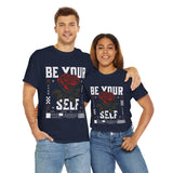 Be Yourself Rose Graphic Unisex Heavy Cotton Tee Motivational Streetwear Bold Floral Empowerment Design