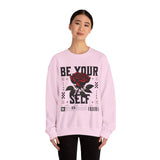Be Your Self Rose Crewneck Comfortable Unisex Sweatshirt Motivational Streetwear Bold Floral Empowerment Design for Self Love Perfect Gift for Friends Birthdays Cozy Days Casual Wear