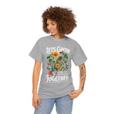 Lets Grow Together Floral Graphic Unisex Heavy Cotton Tee Comfortable Streetwear Bold Garden Botanical Design Motivational Empowerment T Shirt Perfect Gift for Friends Couples Birthdays and Everyday Casual Wear