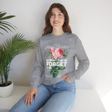 Stay Positive Forget Problems Rose Crewneck Sweatshirt Comfortable Unisex Pullover Motivational Streetwear Bold Floral Empowerment Design for Self Growth Perfect Gift for Friends Birthdays Cozy Days Casual Wear