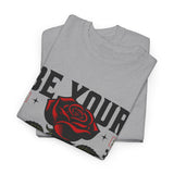 Be Yourself Rose Graphic Unisex Heavy Cotton Tee Motivational Streetwear Bold Floral Empowerment Design