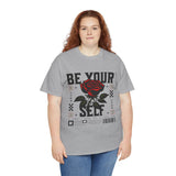 Be Yourself Rose Graphic Unisex Heavy Cotton Tee Motivational Streetwear Bold Floral Empowerment Design