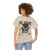 Be Yourself Rose Graphic Unisex Heavy Cotton Tee Motivational Streetwear Bold Floral Empowerment Design