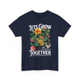 Lets Grow Together Floral Graphic Unisex Heavy Cotton Tee Comfortable Streetwear Bold Garden Botanical Design Motivational Empowerment T Shirt Perfect Gift for Friends Couples Birthdays and Everyday Casual Wear