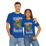 Lets Grow Together Floral Graphic Unisex Heavy Cotton Tee Comfortable Streetwear Bold Garden Botanical Design Motivational Empowerment T Shirt Perfect Gift for Friends Couples Birthdays and Everyday Casual Wear