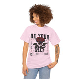 Be Yourself Rose Graphic Unisex Heavy Cotton Tee Motivational Streetwear Bold Floral Empowerment Design