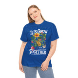 Lets Grow Together Floral Graphic Unisex Heavy Cotton Tee Comfortable Streetwear Bold Garden Botanical Design Motivational Empowerment T Shirt Perfect Gift for Friends Couples Birthdays and Everyday Casual Wear