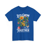 Lets Grow Together Floral Graphic Unisex Heavy Cotton Tee Comfortable Streetwear Bold Garden Botanical Design Motivational Empowerment T Shirt Perfect Gift for Friends Couples Birthdays and Everyday Casual Wear