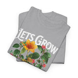 Lets Grow Together Floral Graphic Unisex Heavy Cotton Tee Comfortable Streetwear Bold Garden Botanical Design Motivational Empowerment T Shirt Perfect Gift for Friends Couples Birthdays and Everyday Casual Wear