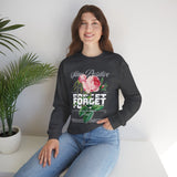 Stay Positive Forget Problems Rose Crewneck Sweatshirt Comfortable Unisex Pullover Motivational Streetwear Bold Floral Empowerment Design for Self Growth Perfect Gift for Friends Birthdays Cozy Days Casual Wear