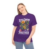 Lets Grow Together Floral Graphic Unisex Heavy Cotton Tee Comfortable Streetwear Bold Garden Botanical Design Motivational Empowerment T Shirt Perfect Gift for Friends Couples Birthdays and Everyday Casual Wear