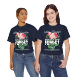 Stay Positive Forget Problems Rose Graphic Unisex Heavy Cotton Tee Comfortable Streetwear T-Shirt Motivational Floral Design Empowerment Style Perfect Gift for Friends Birthdays Casual Everyday Wear