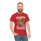 Lets Grow Together Floral Graphic Unisex Heavy Cotton Tee Comfortable Streetwear Bold Garden Botanical Design Motivational Empowerment T Shirt Perfect Gift for Friends Couples Birthdays and Everyday Casual Wear