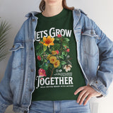Lets Grow Together Floral Graphic Unisex Heavy Cotton Tee Comfortable Streetwear Bold Garden Botanical Design Motivational Empowerment T Shirt Perfect Gift for Friends Couples Birthdays and Everyday Casual Wear