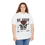 Be Yourself Rose Graphic Unisex Heavy Cotton Tee Motivational Streetwear Bold Floral Empowerment Design