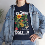 Lets Grow Together Floral Graphic Unisex Heavy Cotton Tee Comfortable Streetwear Bold Garden Botanical Design Motivational Empowerment T Shirt Perfect Gift for Friends Couples Birthdays and Everyday Casual Wear
