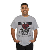 Be Yourself Rose Graphic Unisex Heavy Cotton Tee Motivational Streetwear Bold Floral Empowerment Design