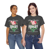 Stay Positive Forget Problems Rose Graphic Unisex Heavy Cotton Tee Comfortable Streetwear T-Shirt Motivational Floral Design Empowerment Style Perfect Gift for Friends Birthdays Casual Everyday Wear