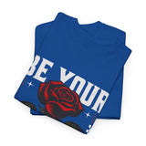 Be Yourself Rose Graphic Unisex Heavy Cotton Tee Motivational Streetwear Bold Floral Empowerment Design