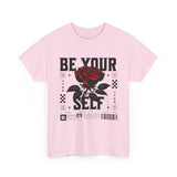 Be Yourself Rose Graphic Unisex Heavy Cotton Tee Motivational Streetwear Bold Floral Empowerment Design