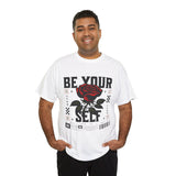 Be Yourself Rose Graphic Unisex Heavy Cotton Tee Motivational Streetwear Bold Floral Empowerment Design