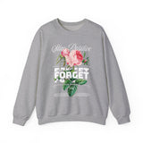 Stay Positive Forget Problems Rose Crewneck Sweatshirt Comfortable Unisex Pullover Motivational Streetwear Bold Floral Empowerment Design for Self Growth Perfect Gift for Friends Birthdays Cozy Days Casual Wear