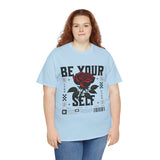 Be Yourself Rose Graphic Unisex Heavy Cotton Tee Motivational Streetwear Bold Floral Empowerment Design