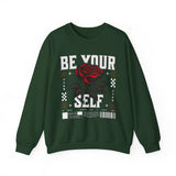 Be Your Self Rose Crewneck Comfortable Unisex Sweatshirt Motivational Streetwear Bold Floral Empowerment Design for Self Love Perfect Gift for Friends Birthdays Cozy Days Casual Wear