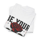 Be Yourself Rose Graphic Unisex Heavy Cotton Tee Motivational Streetwear Bold Floral Empowerment Design