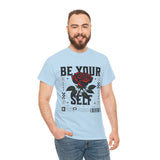 Be Yourself Rose Graphic Unisex Heavy Cotton Tee Motivational Streetwear Bold Floral Empowerment Design