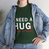 Unisex I Need A Huge Amount Of Money T Shirt Funny Motivational Graphic Tee Hustle Entrepreneur Streetwear Casual Wealth Inspired Quote Cotton Top