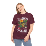 Lets Grow Together Floral Graphic Unisex Heavy Cotton Tee Comfortable Streetwear Bold Garden Botanical Design Motivational Empowerment T Shirt Perfect Gift for Friends Couples Birthdays and Everyday Casual Wear