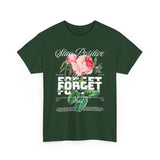 Stay Positive Forget Problems Rose Graphic Unisex Heavy Cotton Tee Comfortable Streetwear T-Shirt Motivational Floral Design Empowerment Style Perfect Gift for Friends Birthdays Casual Everyday Wear