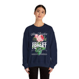 Stay Positive Forget Problems Rose Crewneck Sweatshirt Comfortable Unisex Pullover Motivational Streetwear Bold Floral Empowerment Design for Self Growth Perfect Gift for Friends Birthdays Cozy Days Casual Wear