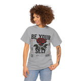 Be Yourself Rose Graphic Unisex Heavy Cotton Tee Motivational Streetwear Bold Floral Empowerment Design