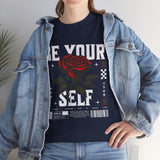 Be Yourself Rose Graphic Unisex Heavy Cotton Tee Motivational Streetwear Bold Floral Empowerment Design
