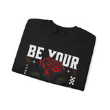Be Your Self Rose Crewneck Comfortable Unisex Sweatshirt Motivational Streetwear Bold Floral Empowerment Design for Self Love Perfect Gift for Friends Birthdays Cozy Days Casual Wear