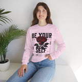 Be Your Self Rose Crewneck Comfortable Unisex Sweatshirt Motivational Streetwear Bold Floral Empowerment Design for Self Love Perfect Gift for Friends Birthdays Cozy Days Casual Wear