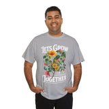 Lets Grow Together Floral Graphic Unisex Heavy Cotton Tee Comfortable Streetwear Bold Garden Botanical Design Motivational Empowerment T Shirt Perfect Gift for Friends Couples Birthdays and Everyday Casual Wear
