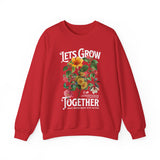 Lets Grow Together Floral Graphic Comfortable Unisex Crewneck Sweatshirt Motivational Streetwear Bold Botanical Empowerment Design Perfect Gift for Couples Friends Birthdays Cozy Days and Everyday Casual Wear