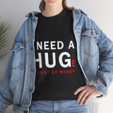 I Need A Huge Amount Of Money T Shirt Funny Motivational Graphic Tee Hustle Entrepreneur Streetwear Casual Wealth Inspired Quote Cotton Top