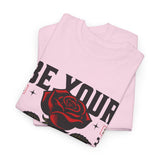 Be Yourself Rose Graphic Unisex Heavy Cotton Tee Motivational Streetwear Bold Floral Empowerment Design