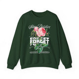 Stay Positive Forget Problems Rose Crewneck Sweatshirt Comfortable Unisex Pullover Motivational Streetwear Bold Floral Empowerment Design for Self Growth Perfect Gift for Friends Birthdays Cozy Days...