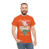 Stay Positive Forget Problems Rose Graphic Unisex Heavy Cotton Tee Comfortable Streetwear T-Shirt Motivational Floral Design Empowerment Style Perfect Gift for Friends Birthdays Casual Everyday Wear