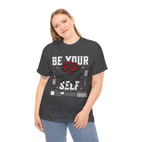 Be Yourself Rose Graphic Unisex Heavy Cotton Tee Motivational Streetwear Bold Floral Empowerment Design
