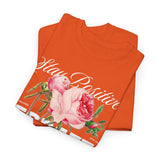 Stay Positive Forget Problems Rose Graphic Unisex Heavy Cotton Tee Comfortable Streetwear T-Shirt Motivational Floral Design Empowerment Style Perfect Gift for Friends Birthdays Casual Everyday Wear